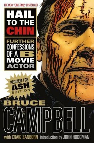 Hail to the Chin: Further Confessions of A B Movie Actor by Bruce Campbell: New