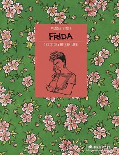 Frida Kahlo: The Story of Her Life by Vanna Vinci: New