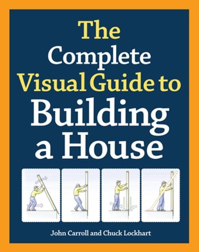The Complete Visual Guide to Building a House, Seventh Edition: What Every: New