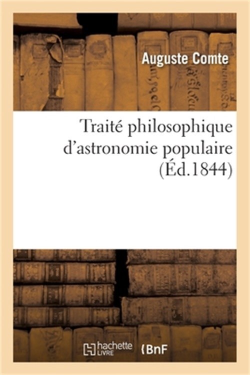 Trait� Philosophique d'Astronomie Populaire. Exposition Syst�matique de Toutes L
