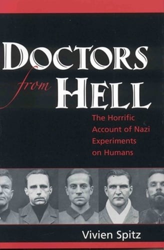 Doctors from Hell: The Horrific Account of Nazi Experiments on Humans by Spitz