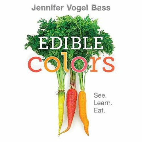 Edible Colors: See, Learn, Eat by Jennifer Vogel Bass: New