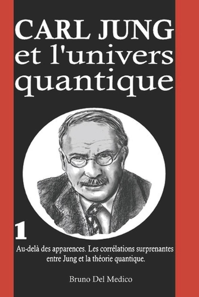 Carl Jung et l'univers quantique: Au-del? des apparences. Les corr?lations surpr