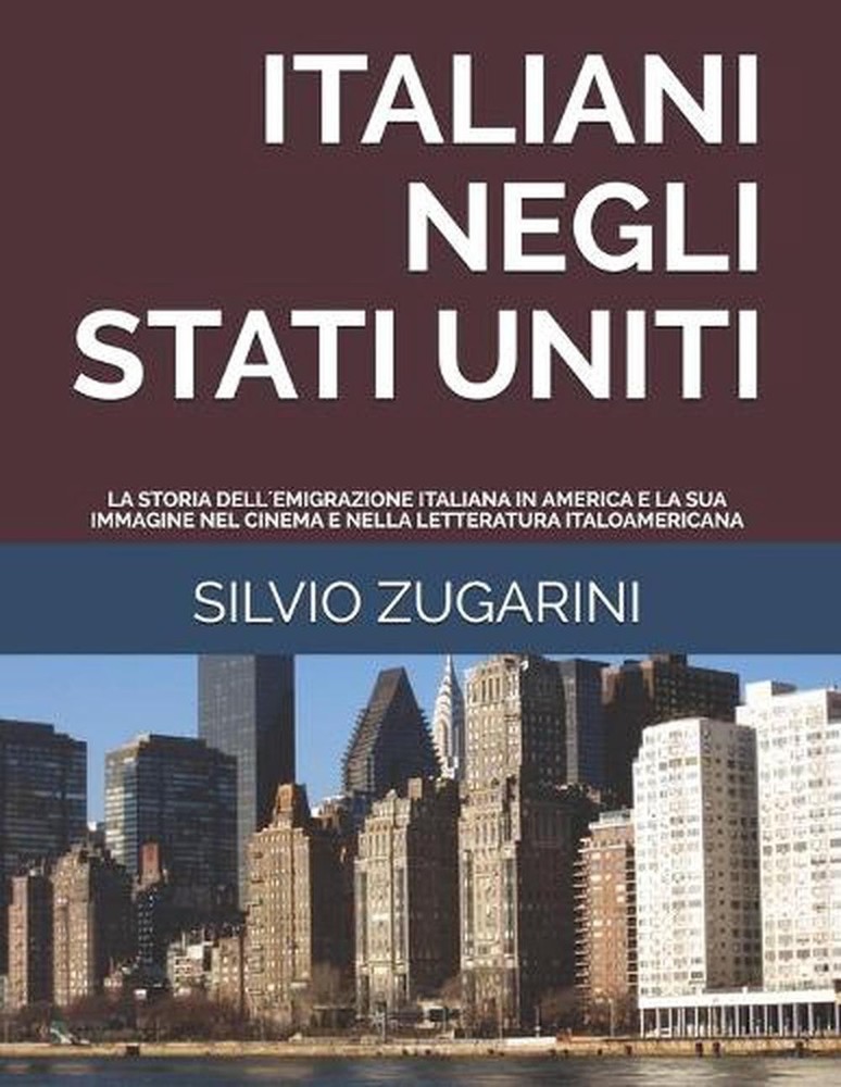 Italiani Negli Stati Uniti: La Storia Dell?emigrazione Italiana in America E La