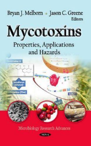 Mycotoxins : Properties, Applications and Hazards, Hardcover by Melborn, Brya...