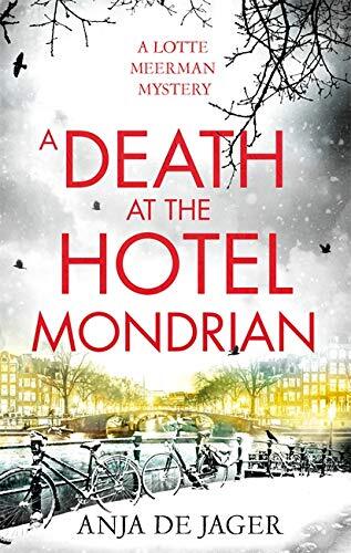 A Death at the Hotel Mondrian (Lotte Meerman) By Anja de Jager.