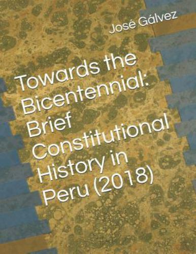 Towards the Bicentennial: Brief Constitutional History in Peru (2018) by Galv...