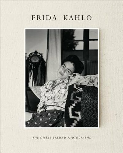 Frida Kahlo: The Gisèle Freund Photographs by Gisèle Freund: New