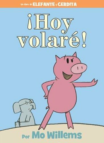 ¡Hoy Volaré!-An Elephant and Piggie Book, Spanish Edition by Mo Willems: New