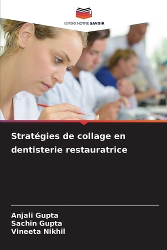 Stratgies de collage en dentisterie restauratrice by Anjali Gupta (French) Paper