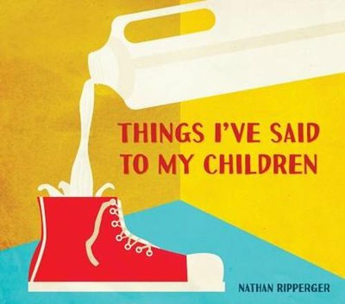 Things I've Said to My Children by Nathan Ripperger: New