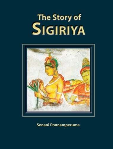 The Story of Sigiriya by Senani Ponnamperuma: New