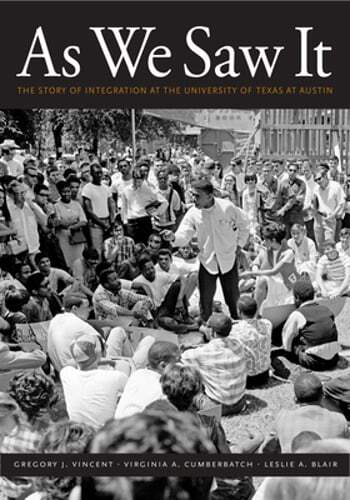 As We Saw It: The Story of Integration at the University of Texas at Austin: New