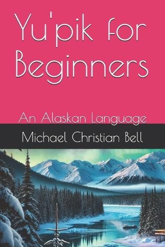 Michael Christian Bell Yu'pik for Beginners (Paperback)Another great item from Rarewaves USA | Free delivery!