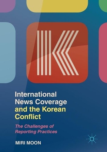 International News Coverage and the Korean Conflict - 9789811362934