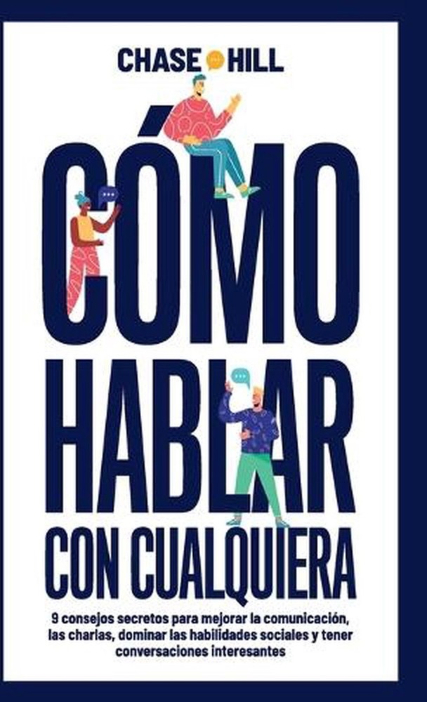 Cmo hablar con cualquiera: 9 consejos secretos para mejorar la comunicaci?n, las