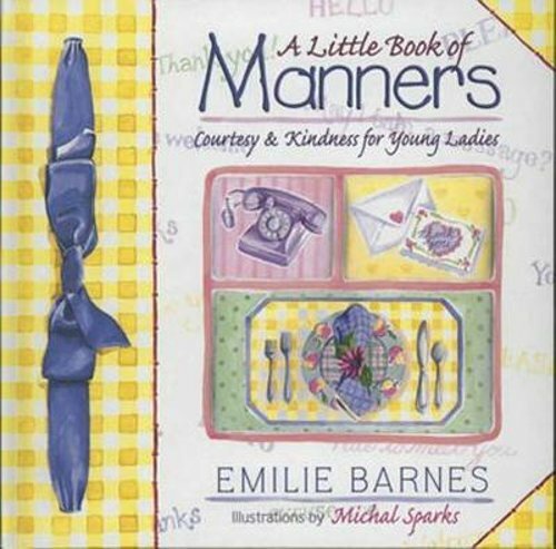 A Little Book of Manners: Etiquette for Young Ladies by Emilie Barnes: New
