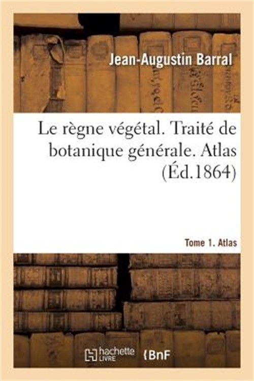 Le r�gne v�g�tal. Trait� de botanique g�n�rale. Tome 1. Atlas (Paperback or Soft