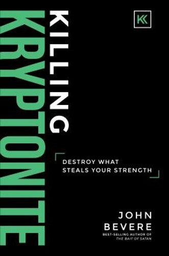 Killing Kryptonite: Destroy What Steals Your Strength by John Bevere: New