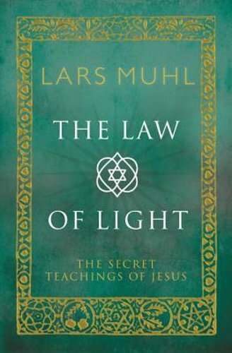 The Law of Light: The Secret Teachings of Jesus by Lars Muhl: New