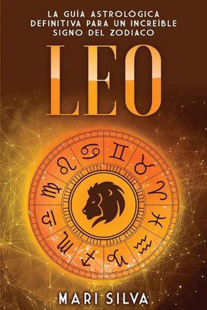 Leo: La gu?a astrol?gica definitiva para un incre?ble signo del zodiaco by Mari