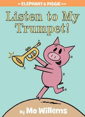 Listen to My Trumpet!-An Elephant and Piggie Book by Mo Willems: New