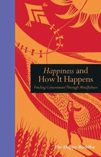 Happiness and How It Happens: Finding Contentment through Mindfulness by Buddha