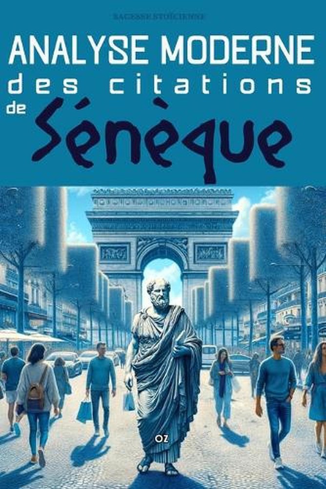 Sagesse Stocienne de Snque dans le Monde Moderne: Citations et Enseignements by