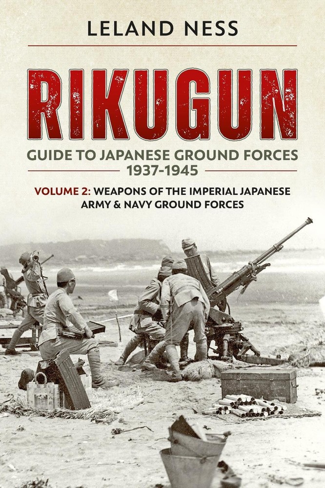 Rikugun Volume 2: Weapons of the Imperial Japanese Army & Navy Ground Forces by