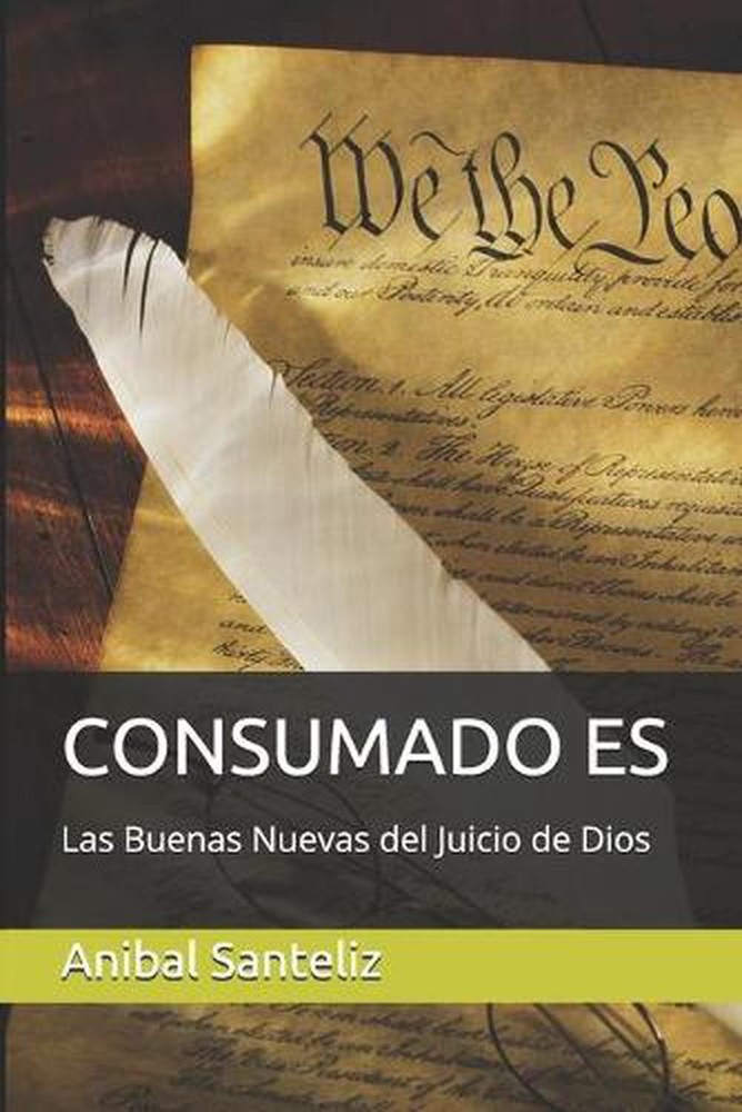 Consumado Es: Las Buenas Nuevas Del Juicio de Dios by Anibal Santeliz (Spanish)