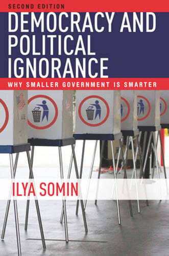 Democracy and Political Ignorance: Why Smaller Government Is Smarter, Second