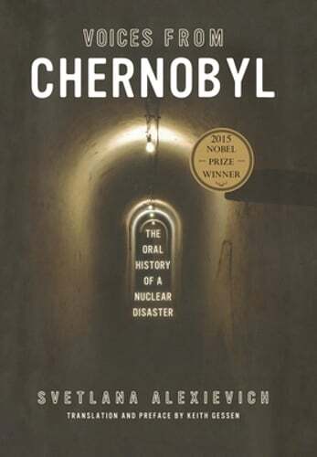 Voices from Chernobyl: The Oral History of a Nuclear Disaster by Alexievich: New