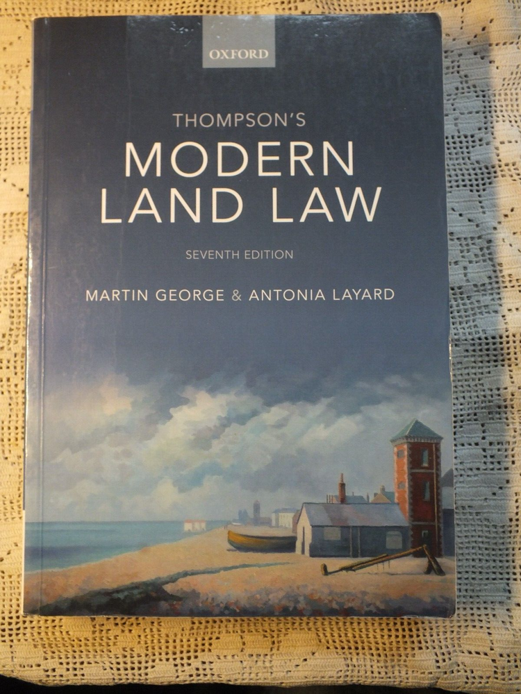 Thompsons Modern Land Law. 7th Edition Martin George and Antonia Layard. Oxford.