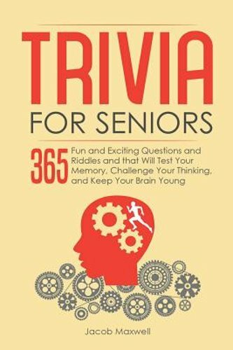 Trivia for Seniors: 365 Fun and Exciting Questions and Riddles and That Will