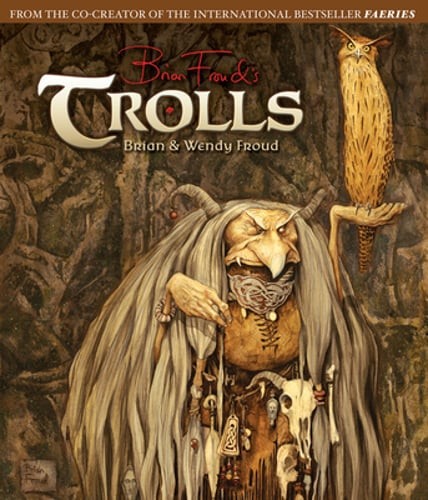 Trolls: Paintings and Portraits by Brian Froud: New