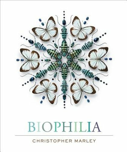 Biophilia: Christopher Marley's Art of Nature by Christopher Marley: New