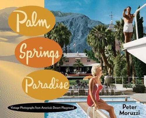 Palm Springs Paradise by Peter Moruzzi: New