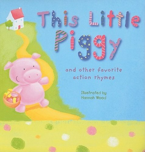 This Little Piggy: And Other Favorite Action Rhymes by Tiger Tales: New