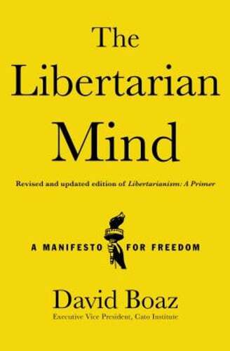 The Libertarian Mind: A Manifesto for Freedom by David Boaz: New