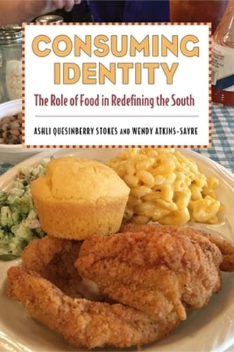 Consuming Identity: The Role of Food in Redefining the South by Stokes: Used
