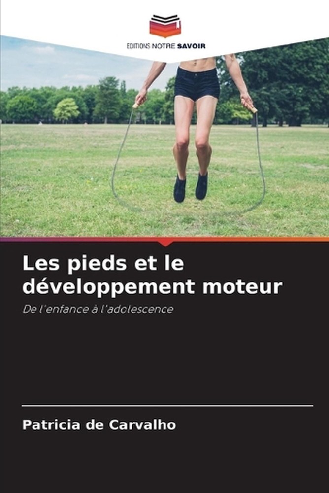 Les pieds et le dveloppement moteur by Patricia de Carvalho (French) Paperback B