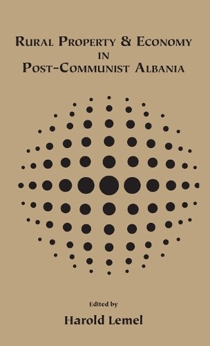 Harold Lemel Rural Property and Economy in Post-communist Albania (Hardback)