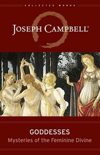 Goddesses: Mysteries of the Feminine Divine by Joseph Campbell: New