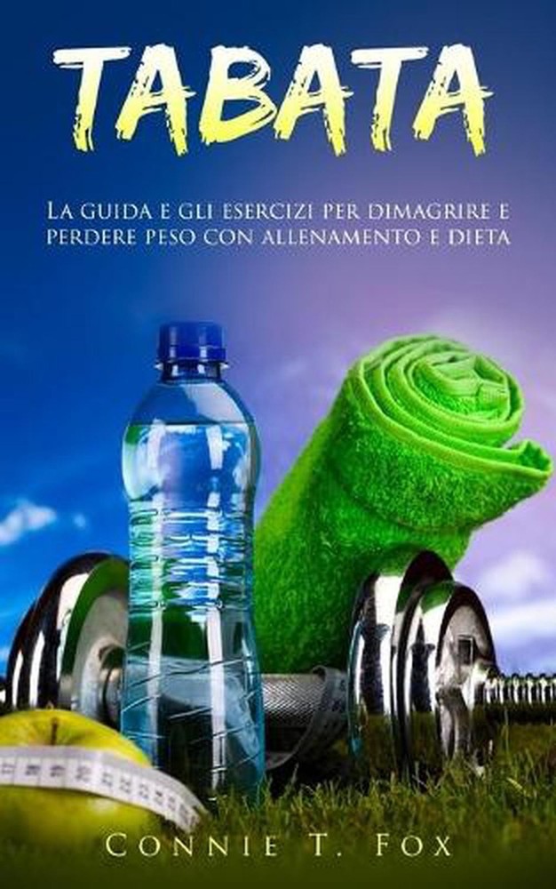Tabata: La guida e gli esercizi per dimagrire e perdere peso con allenamento e d