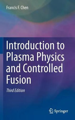 Introduction to Plasma Physics and Controlled Fusion by Francis Chen: New