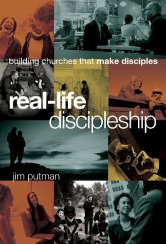 Real-Life Discipleship: Building Churches That Make Disciples by Jim Putman: New