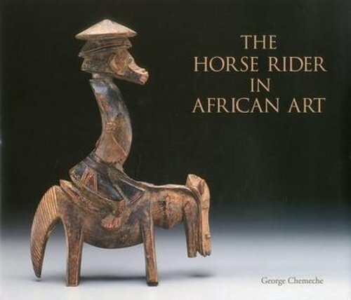 The Horse Rider in African Art by George Chemeche: New