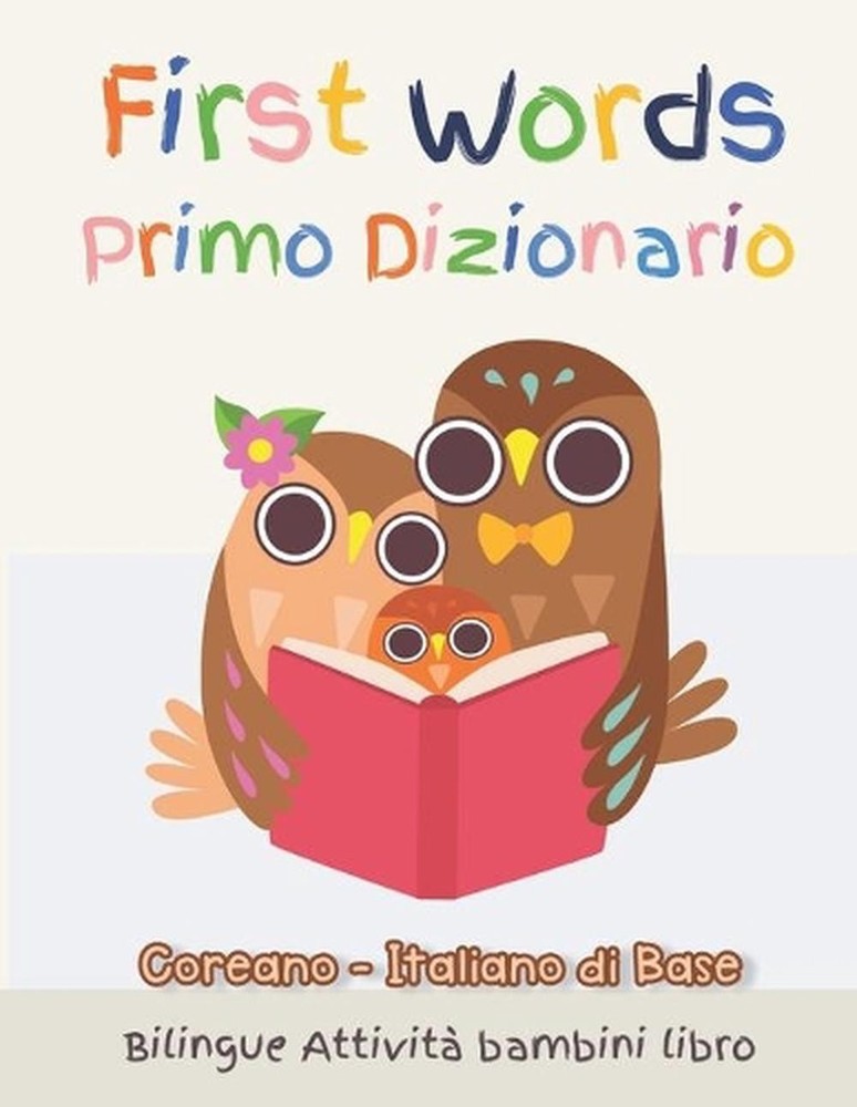 First Words Primo Dizionario Coreano-Italiano di Base. Bilingue Attivit bambini