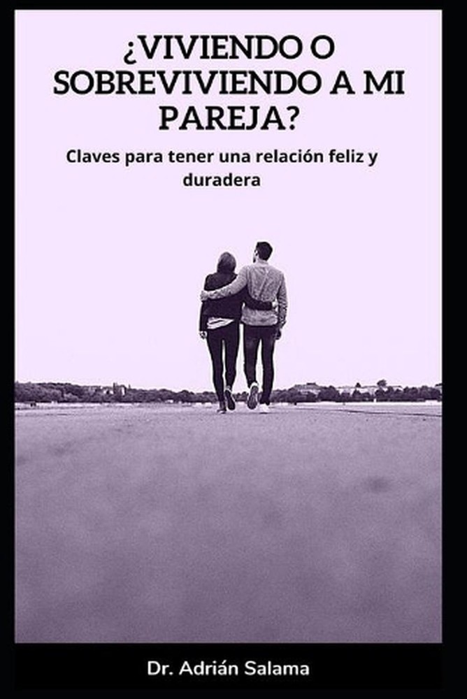 Viviendo o sobreviviendo a mi pareja?: Claves para tener una relaci?n feliz y du