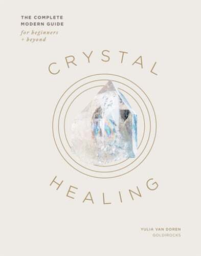 Crystal Healing: The Complete Modern Guide for Beginners and Beyond by Van Doren